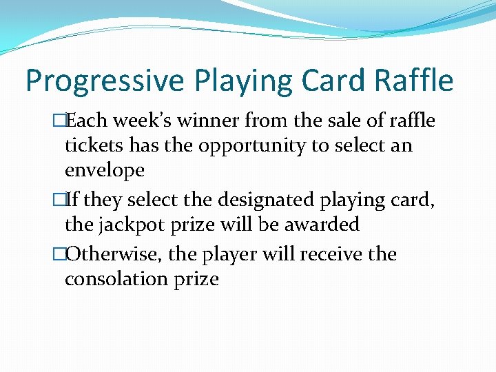 Progressive Playing Card Raffle �Each week’s winner from the sale of raffle tickets has Progressive Playing Card Raffle �Each week’s winner from the sale of raffle tickets has
