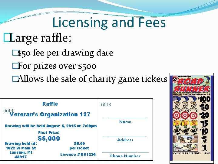 Licensing and Fees �Large raffle: �$50 fee per drawing date �For prizes over $500 Licensing and Fees �Large raffle: �$50 fee per drawing date �For prizes over $500
