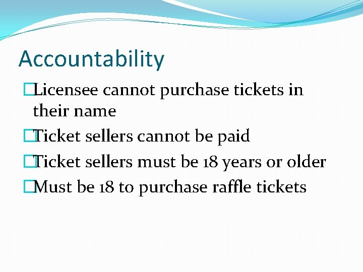 Accountability �Licensee cannot purchase tickets in their name �Ticket sellers cannot be paid �Ticket Accountability �Licensee cannot purchase tickets in their name �Ticket sellers cannot be paid �Ticket