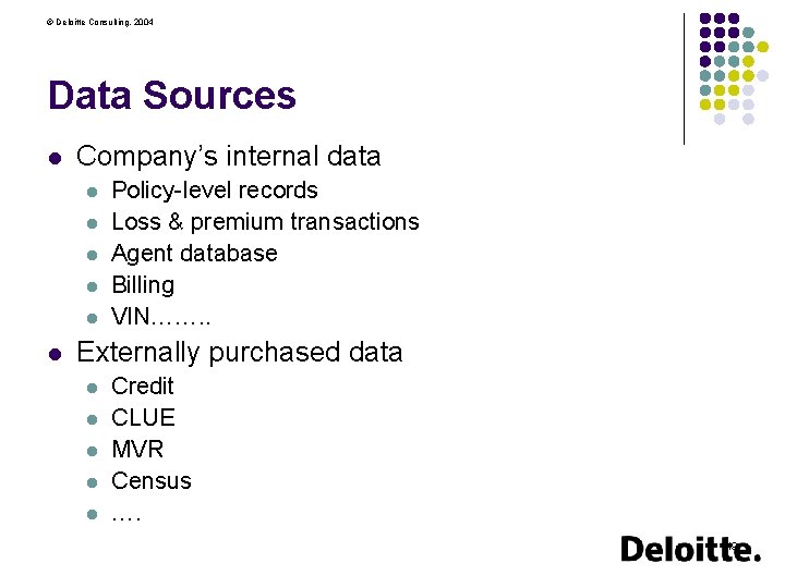 © Deloitte Consulting, 2004 Data Sources l Company’s internal data l l l Policy-level