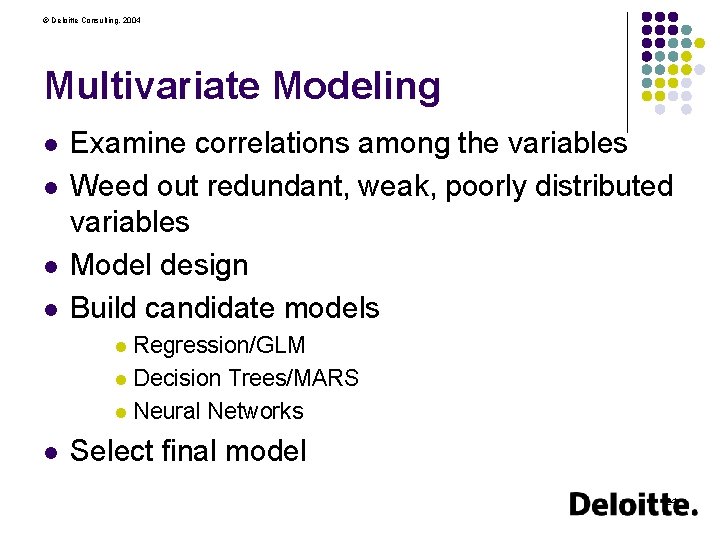 © Deloitte Consulting, 2004 Multivariate Modeling l l Examine correlations among the variables Weed