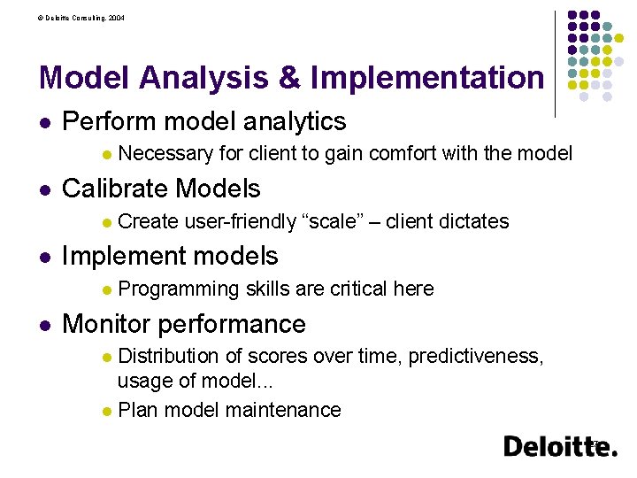 © Deloitte Consulting, 2004 Model Analysis & Implementation l Perform model analytics l l