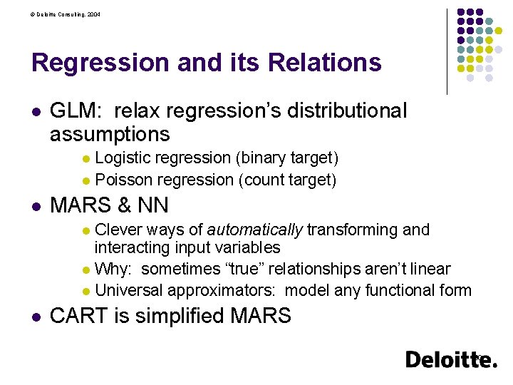© Deloitte Consulting, 2004 Regression and its Relations l GLM: relax regression’s distributional assumptions