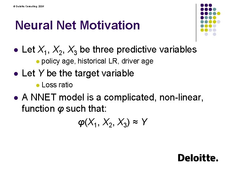 © Deloitte Consulting, 2004 Neural Net Motivation l Let X 1, X 2, X