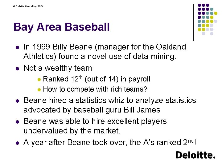 © Deloitte Consulting, 2004 Bay Area Baseball l l In 1999 Billy Beane (manager