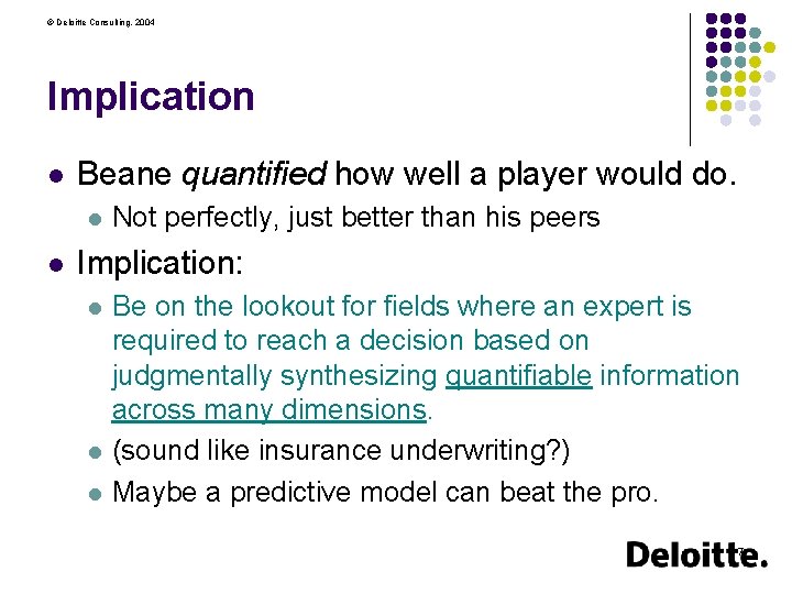 © Deloitte Consulting, 2004 Implication l Beane quantified how well a player would do.