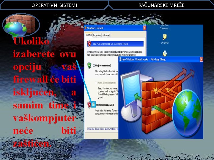 OPERATIVNI SISTEMI Ukoliko izaberete ovu opciju vaš firewall će biti iskljućen, a samim time