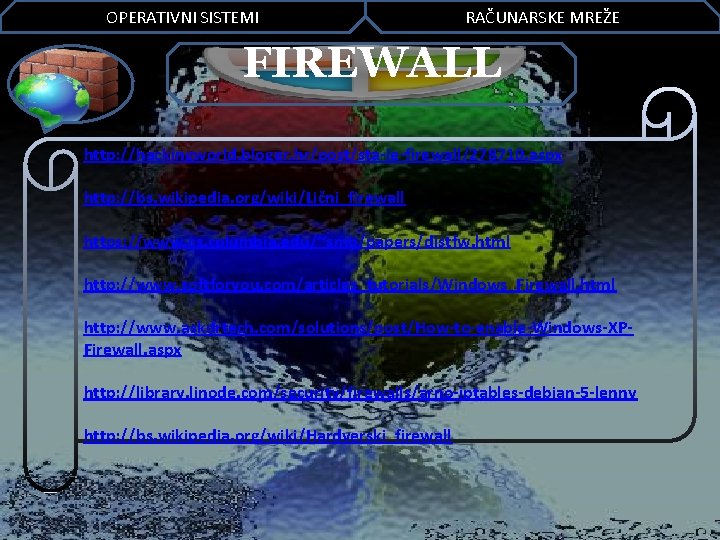 OPERATIVNI SISTEMI RAČUNARSKE MREŽE FIREWALL http: //hackingworld. bloger. hr/post/sta-je-firewall/278710. aspx http: //bs. wikipedia. org/wiki/Lični_firewall