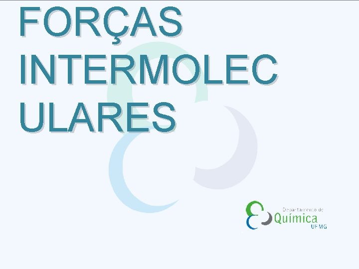 FORÇAS INTERMOLEC ULARES 