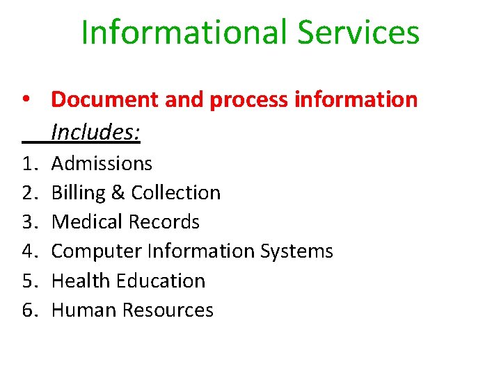 Informational Services • Document and process information Includes: 1. 2. 3. 4. 5. 6.