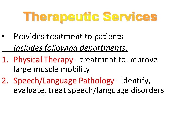  • Provides treatment to patients Includes following departments: 1. Physical Therapy - treatment