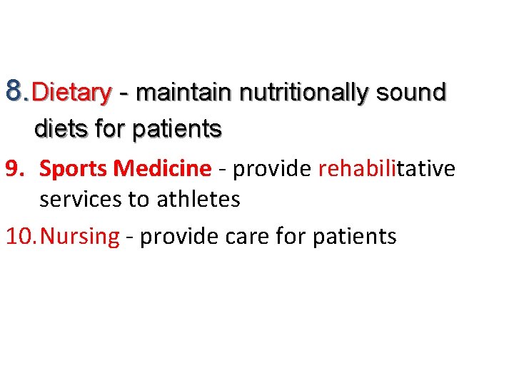 8. Dietary - maintain nutritionally sound diets for patients 9. Sports Medicine - provide