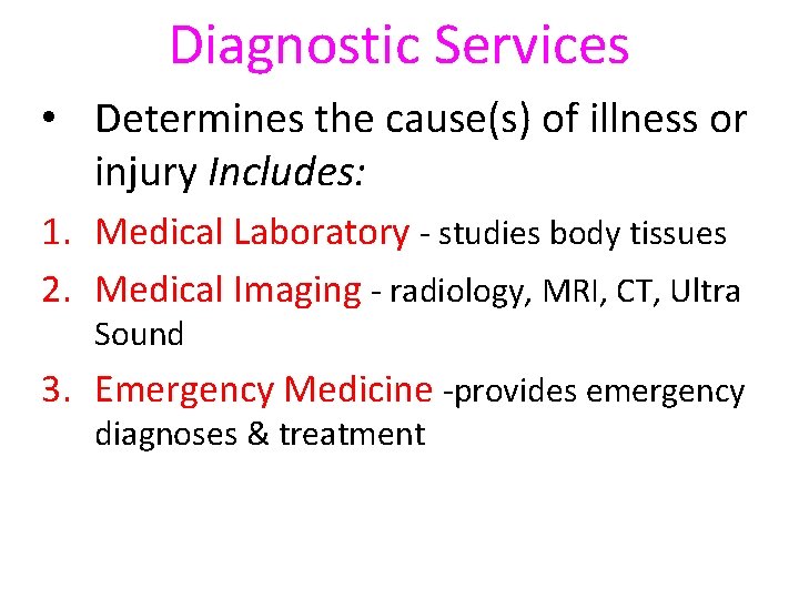 Diagnostic Services • Determines the cause(s) of illness or injury Includes: 1. Medical Laboratory