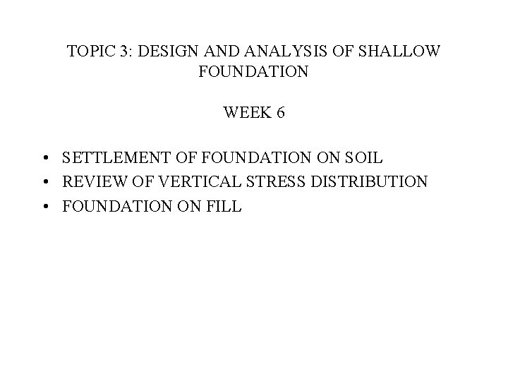 TOPIC 3 DESIGN AND ANALYSIS OF SHALLOW FOUNDATION