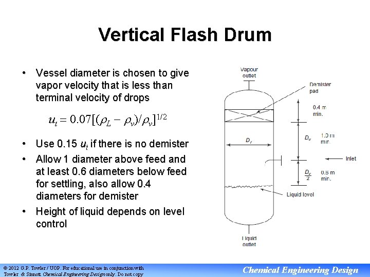 Vertical Flash Drum • Vessel diameter is chosen to give vapor velocity that is
