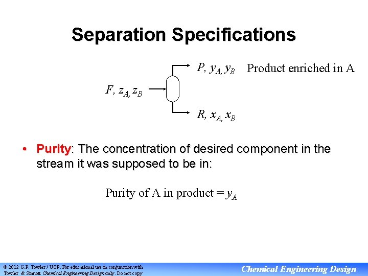 Separation Specifications P, y. A, y. B Product enriched in A F, z. A,