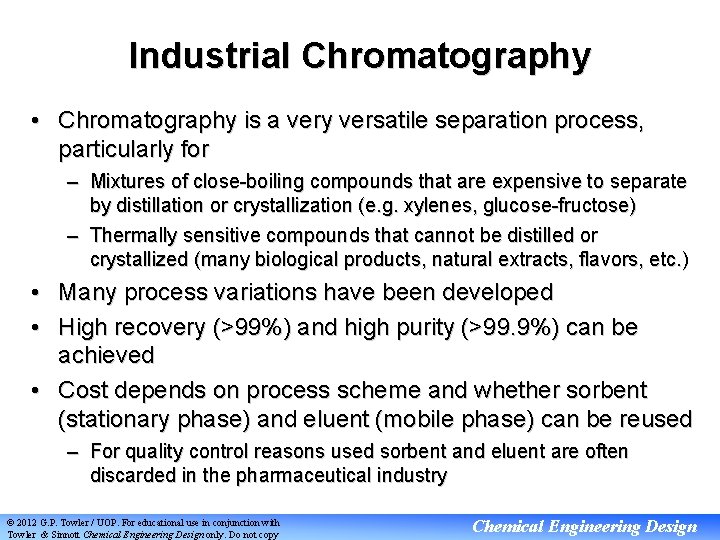 Industrial Chromatography • Chromatography is a very versatile separation process, particularly for – Mixtures