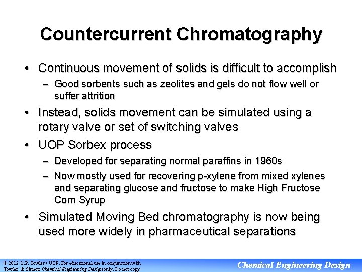 Countercurrent Chromatography • Continuous movement of solids is difficult to accomplish – Good sorbents