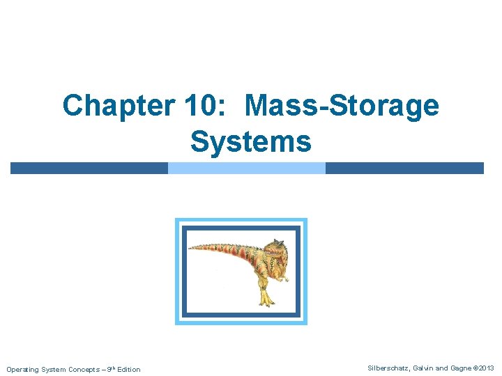 Chapter 10: Mass-Storage Systems Operating System Concepts – 9 th Edition Silberschatz, Galvin and Chapter 10: Mass-Storage Systems Operating System Concepts – 9 th Edition Silberschatz, Galvin and