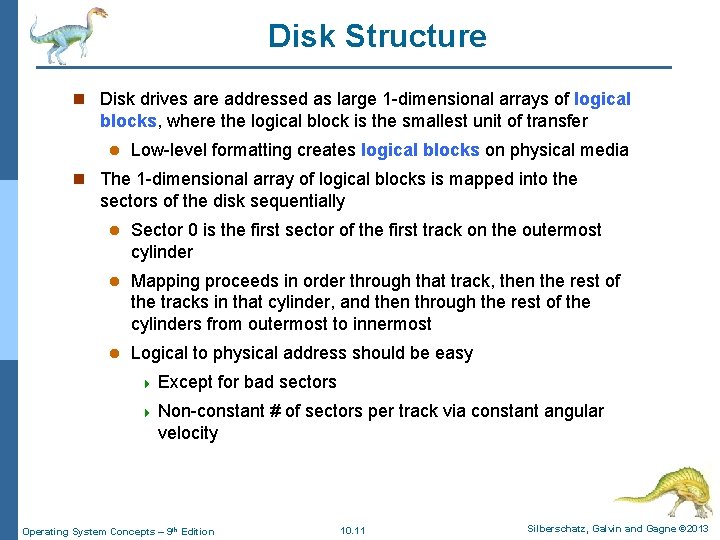 Disk Structure n Disk drives are addressed as large 1 -dimensional arrays of logical Disk Structure n Disk drives are addressed as large 1 -dimensional arrays of logical