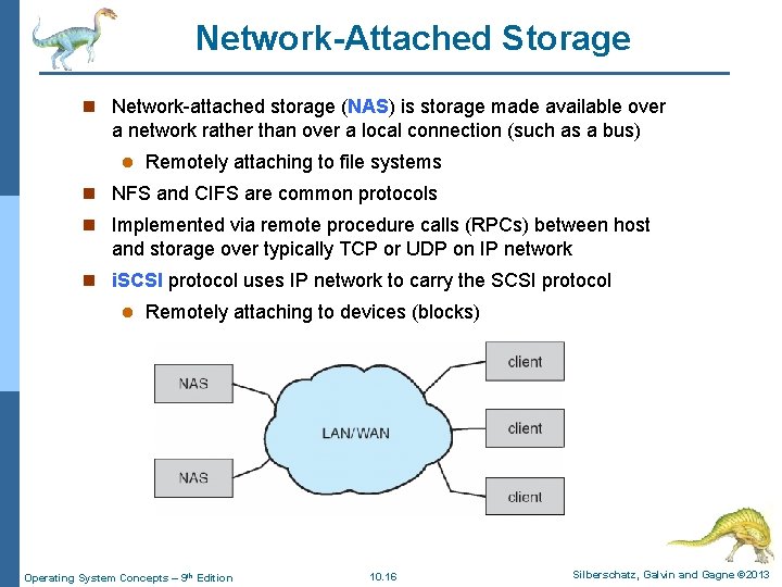 Network-Attached Storage n Network-attached storage (NAS) is storage made available over a network rather Network-Attached Storage n Network-attached storage (NAS) is storage made available over a network rather