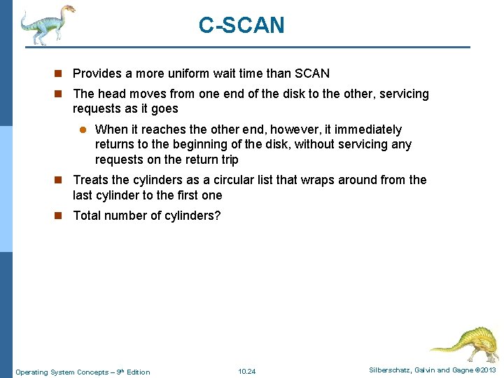 C-SCAN n Provides a more uniform wait time than SCAN n The head moves C-SCAN n Provides a more uniform wait time than SCAN n The head moves