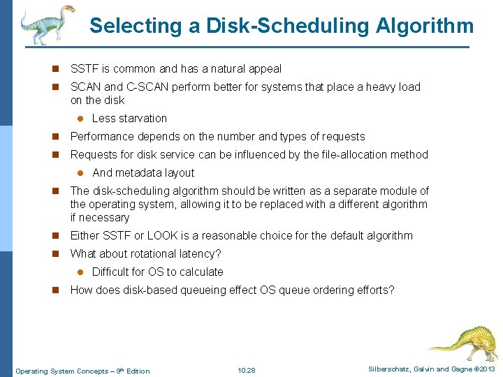 Selecting a Disk-Scheduling Algorithm n SSTF is common and has a natural appeal n Selecting a Disk-Scheduling Algorithm n SSTF is common and has a natural appeal n