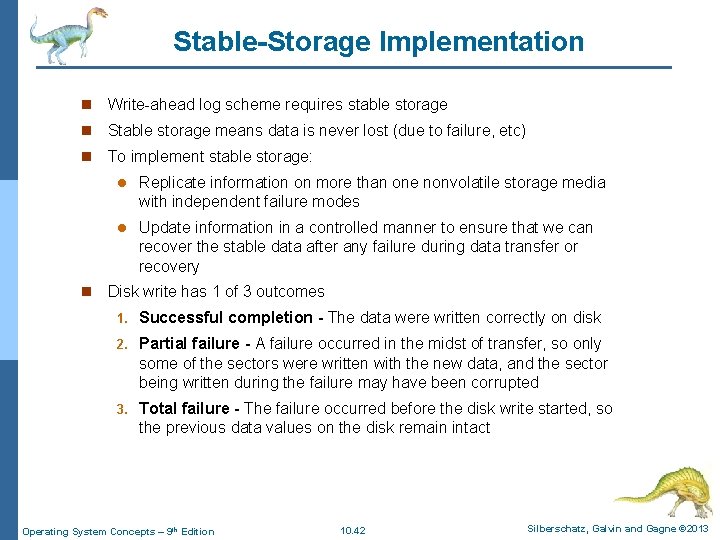 Stable-Storage Implementation n Write-ahead log scheme requires stable storage n Stable storage means data Stable-Storage Implementation n Write-ahead log scheme requires stable storage n Stable storage means data