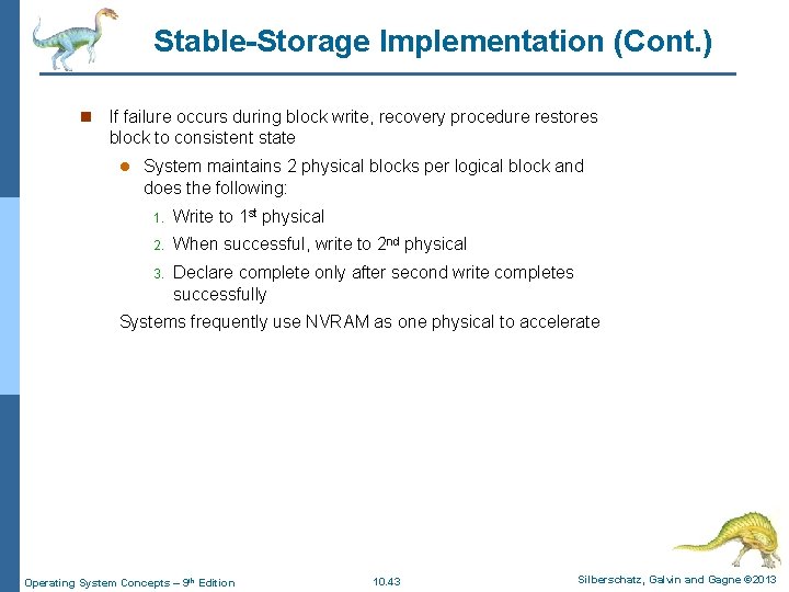 Stable-Storage Implementation (Cont. ) n If failure occurs during block write, recovery procedure restores Stable-Storage Implementation (Cont. ) n If failure occurs during block write, recovery procedure restores