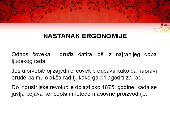 NASTANAK ERGONOMIJE Odnos čoveka i oruđa datira još iz najranijeg doba ljudskog rada. Još