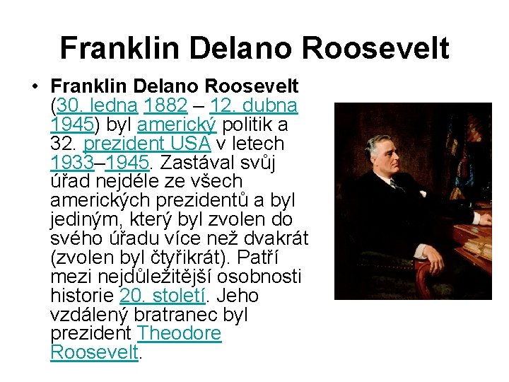 Franklin Delano Roosevelt • Franklin Delano Roosevelt (30. ledna 1882 – 12. dubna 1945)