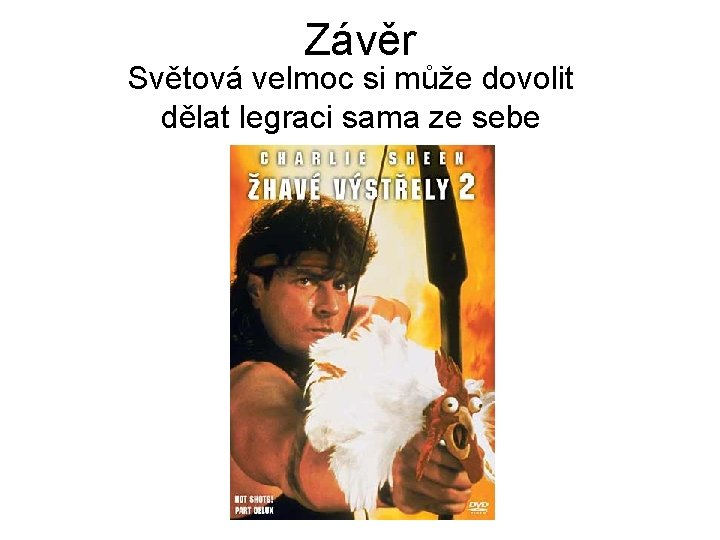 Závěr Světová velmoc si může dovolit dělat legraci sama ze sebe 