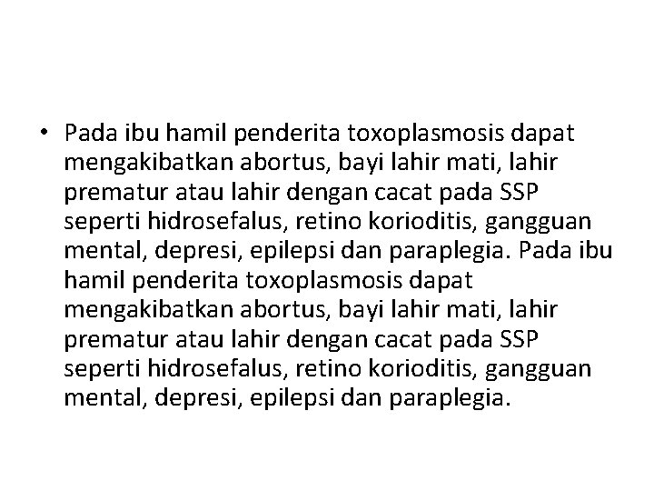  • Pada ibu hamil penderita toxoplasmosis dapat mengakibatkan abortus, bayi lahir mati, lahir