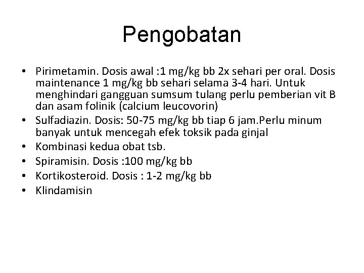 Pengobatan • Pirimetamin. Dosis awal : 1 mg/kg bb 2 x sehari per oral.