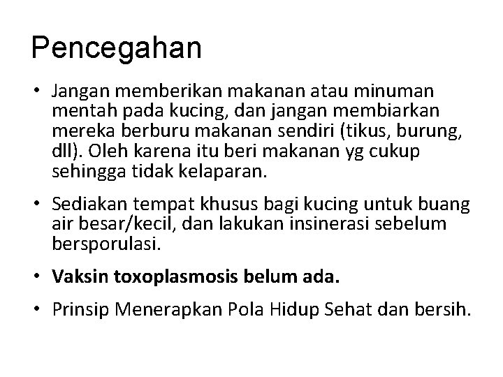 Pencegahan • Jangan memberikan makanan atau minuman mentah pada kucing, dan jangan membiarkan mereka
