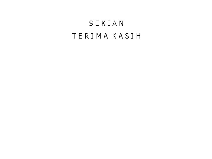 SEKIAN TERIMA KASIH 