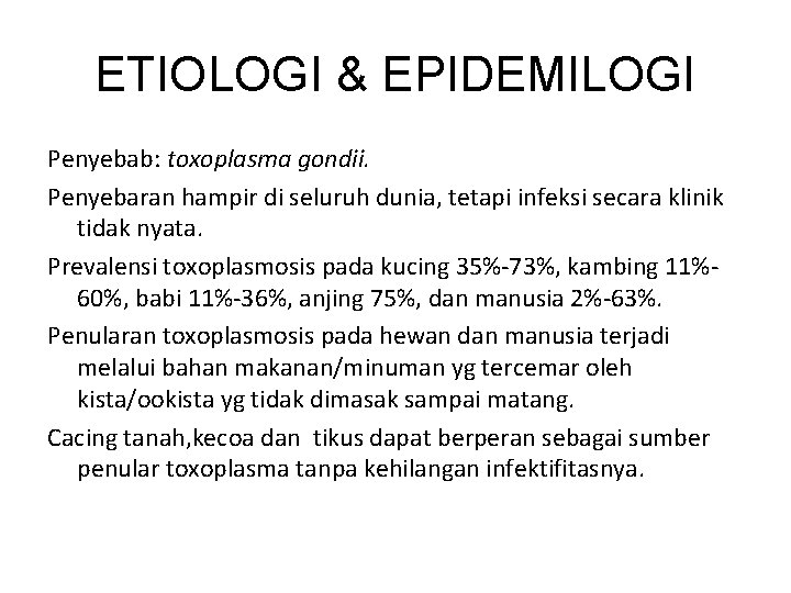 ETIOLOGI & EPIDEMILOGI Penyebab: toxoplasma gondii. Penyebaran hampir di seluruh dunia, tetapi infeksi secara