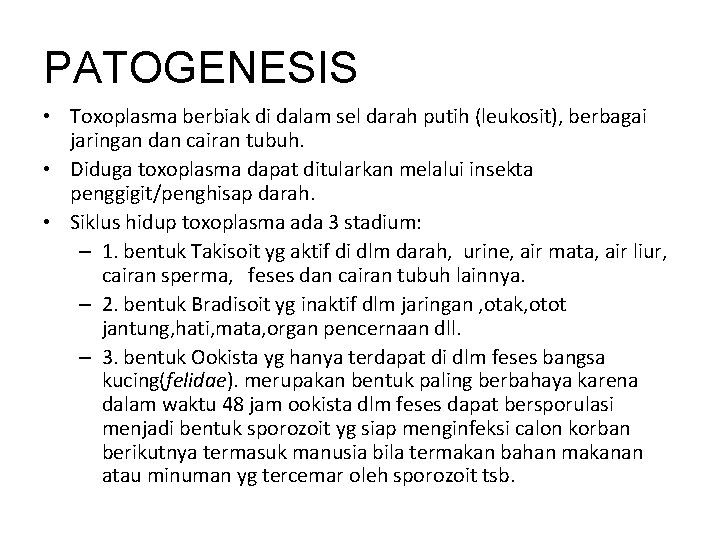 PATOGENESIS • Toxoplasma berbiak di dalam sel darah putih (leukosit), berbagai jaringan dan cairan