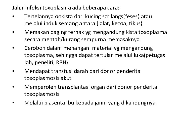 Jalur infeksi toxoplasma ada beberapa cara: • Tertelannya ookista dari kucing scr langs(feses) atau