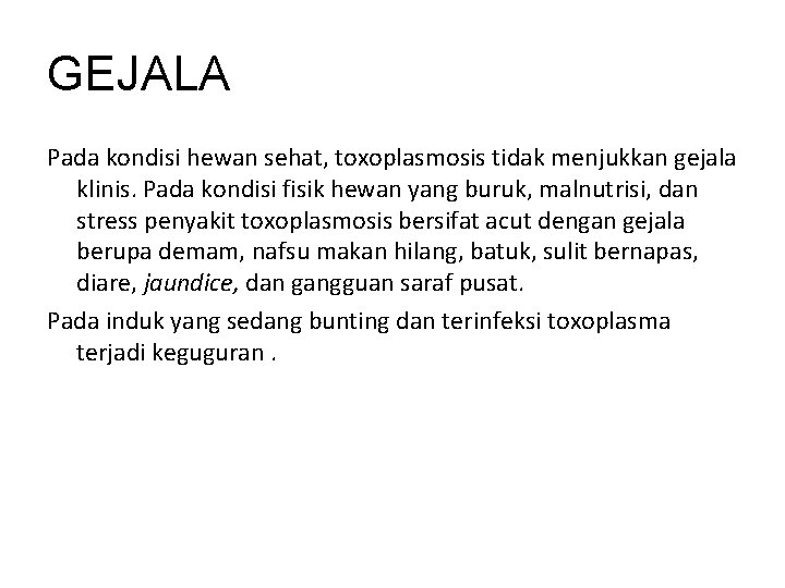 GEJALA Pada kondisi hewan sehat, toxoplasmosis tidak menjukkan gejala klinis. Pada kondisi fisik hewan