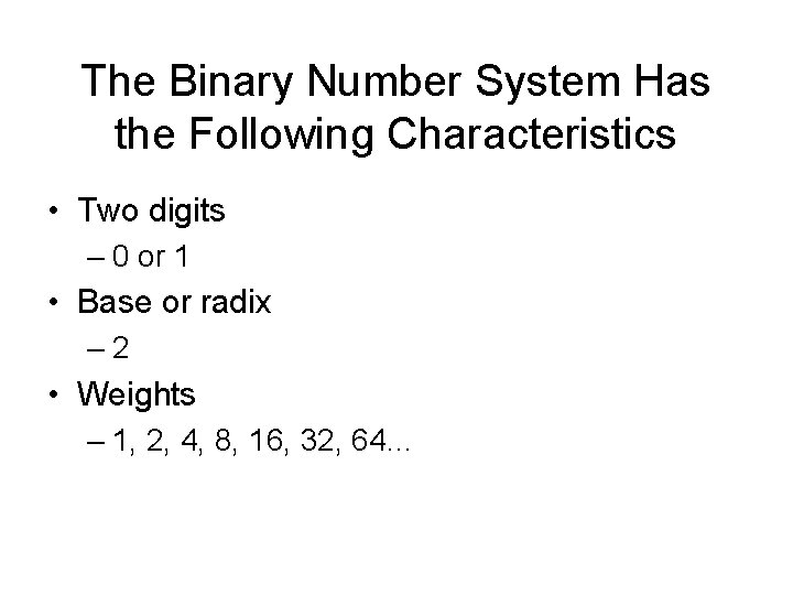 The Binary Number System Has the Following Characteristics • Two digits – 0 or The Binary Number System Has the Following Characteristics • Two digits – 0 or