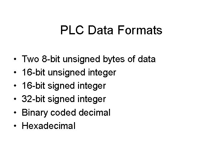 PLC Data Formats • • • Two 8 -bit unsigned bytes of data 16 PLC Data Formats • • • Two 8 -bit unsigned bytes of data 16