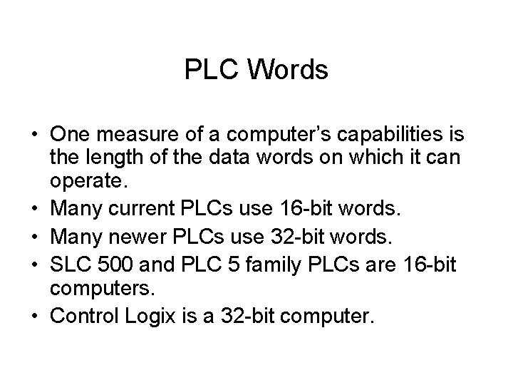 PLC Words • One measure of a computer’s capabilities is the length of the PLC Words • One measure of a computer’s capabilities is the length of the