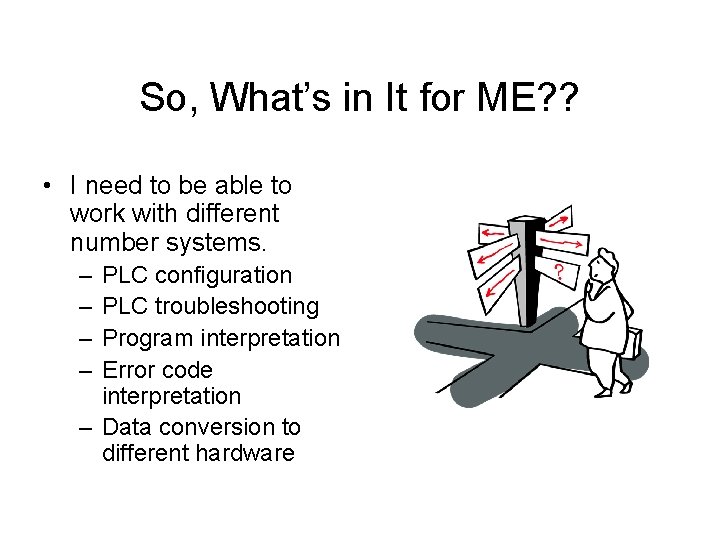 So, What’s in It for ME? ? • I need to be able to So, What’s in It for ME? ? • I need to be able to