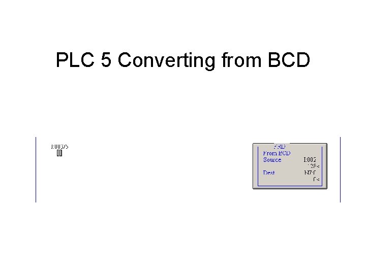 PLC 5 Converting from BCD PLC 5 Converting from BCD
