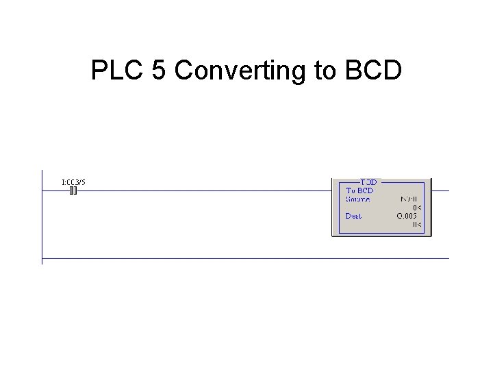 PLC 5 Converting to BCD PLC 5 Converting to BCD