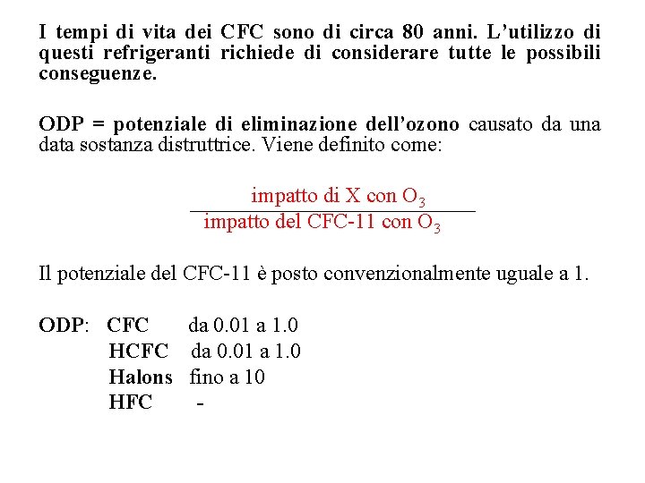 I tempi di vita dei CFC sono di circa 80 anni. L’utilizzo di questi