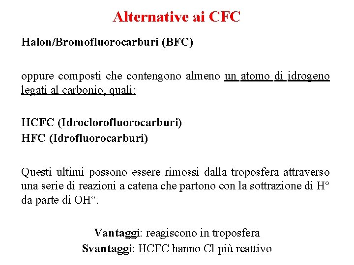 Alternative ai CFC Halon/Bromofluorocarburi (BFC) oppure composti che contengono almeno un atomo di idrogeno