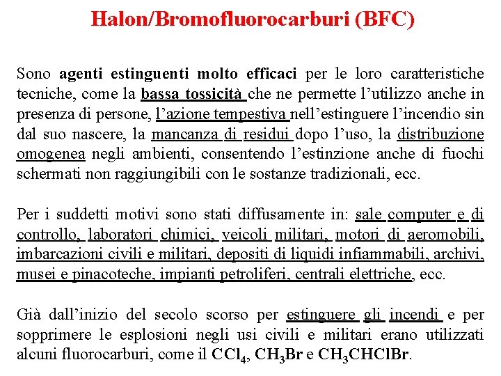 Halon/Bromofluorocarburi (BFC) Sono agenti estinguenti molto efficaci per le loro caratteristiche tecniche, come la
