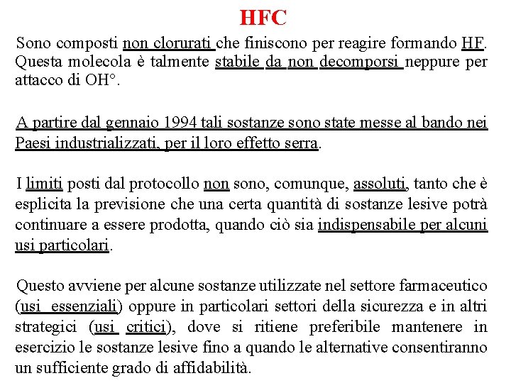  HFC Sono composti non clorurati che finiscono per reagire formando HF. Questa molecola